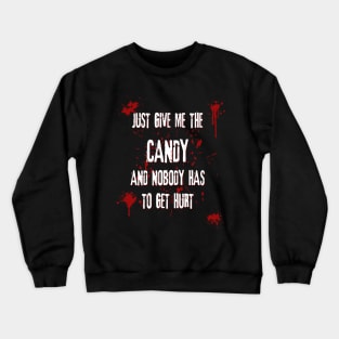 Just Give Me The Candy And Nobody Has To Get Hurt Funny Halloween Crewneck Sweatshirt